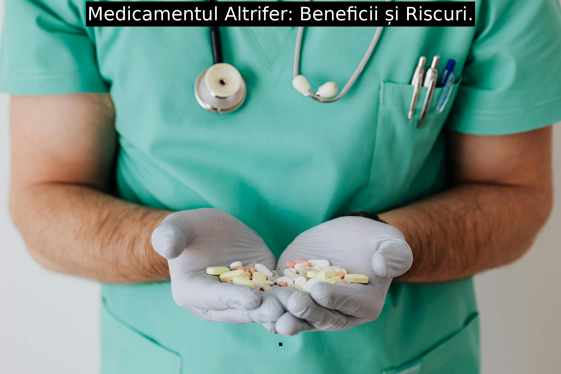 Medicamentul Altrifer: Beneficii și Riscuri.